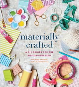 Materially Crafted--A DIY Primer for the Design Obessed--Victoria Hudgins